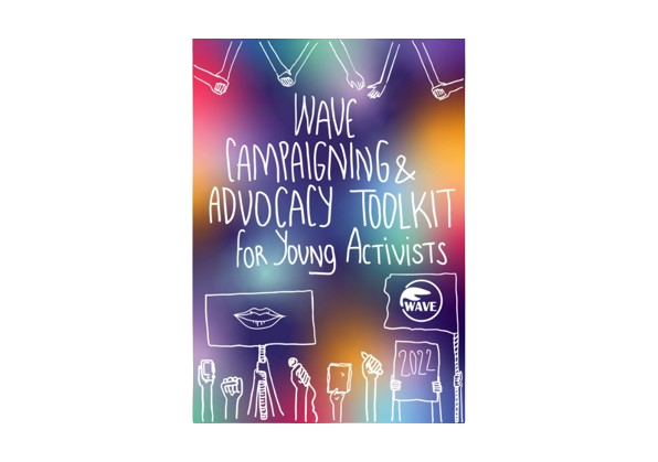 Multi-coloured Cover of the WAVE Youth Advocacy Toolkit with the title "WAVE campaigning and advocacy toolkit for young activists" written in white and several hands drawn on the top and the bottom of the cover in white which are holding each other and are holding posters; some of the hands are also raised and hold items in their hands such as a book, a pen, a microphone and a phone.